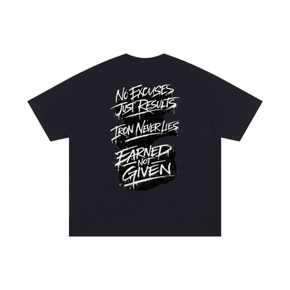 No excuses. Iron never lies. Earned—not given T-Shirt